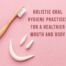 holistic oral hygiene